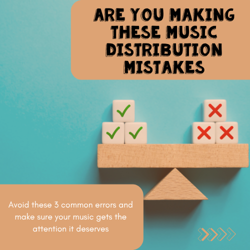 3 Common Mistakes Artists Make When Distributing Their Music (And How to Fix Them)